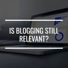 Is Blogging Still Relevant