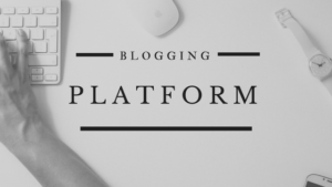 Introduction to Blogging Platforms